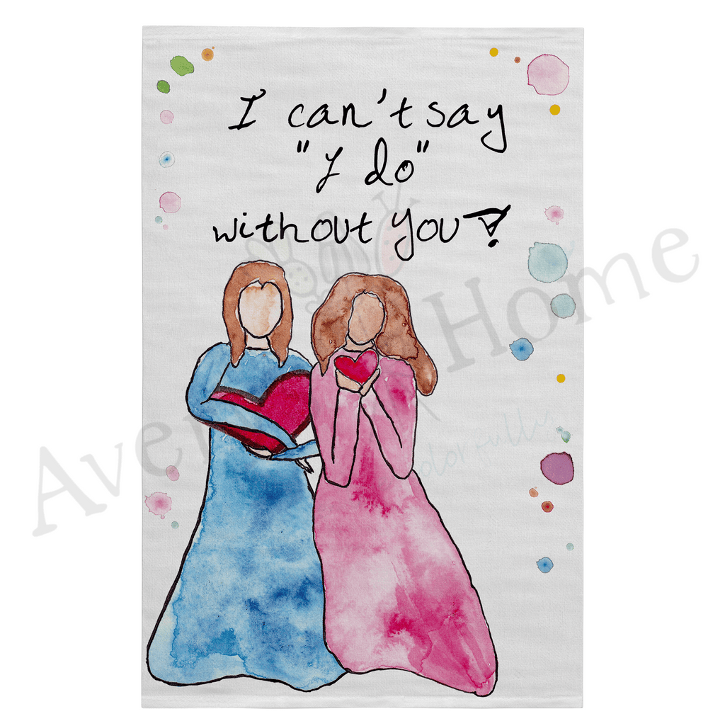 Can't Say I Do Without You Flour Sack Dish Towel